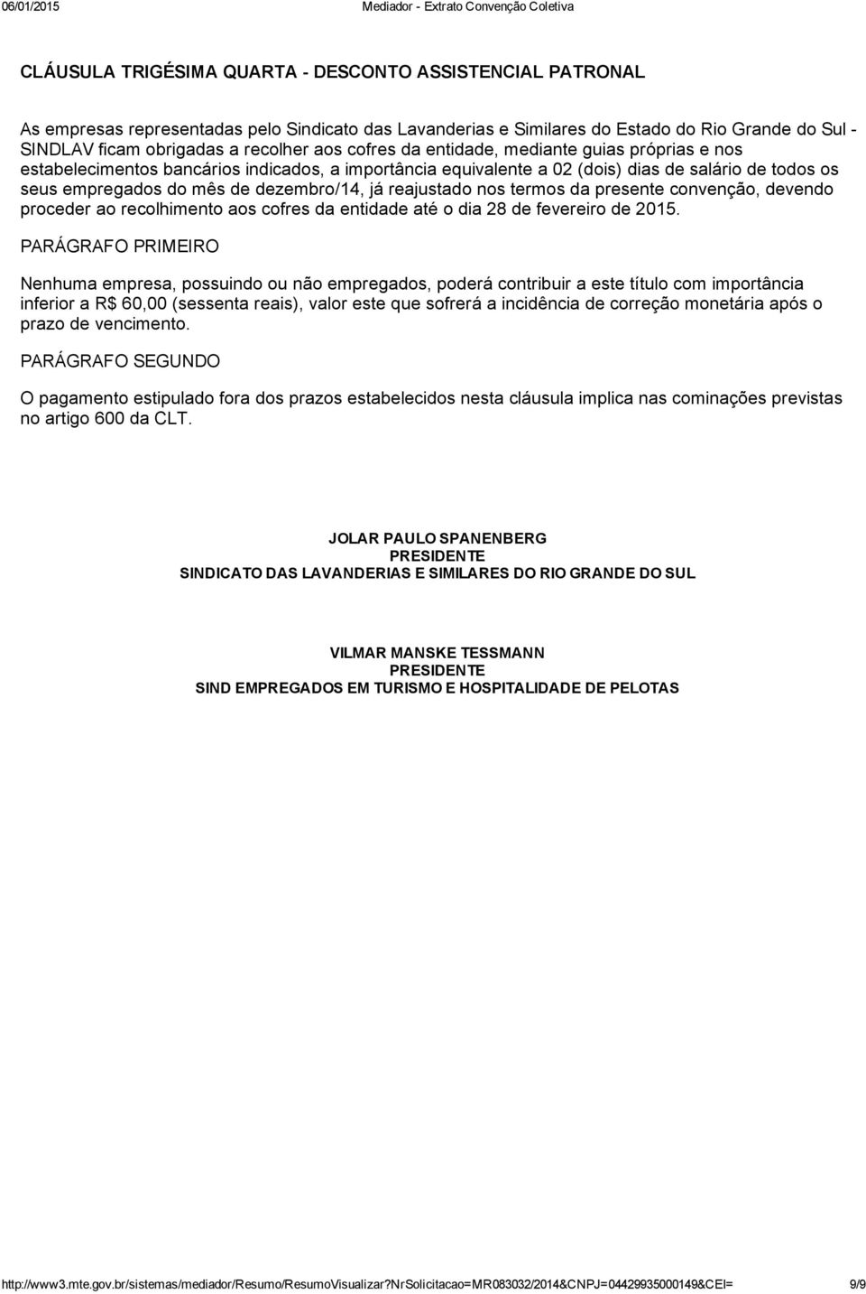 reajustado nos termos da presente convenção, devendo proceder ao recolhimento aos cofres da entidade até o dia 28 de fevereiro de 2015.