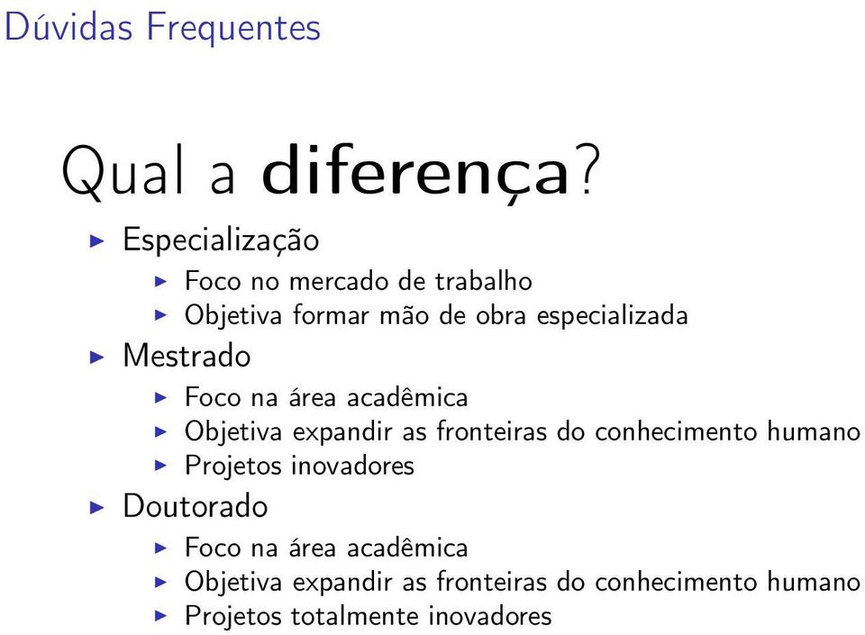 Mestrado Foco na área acadêmica Objetiva expandir as fronteiras do conhecimento humano