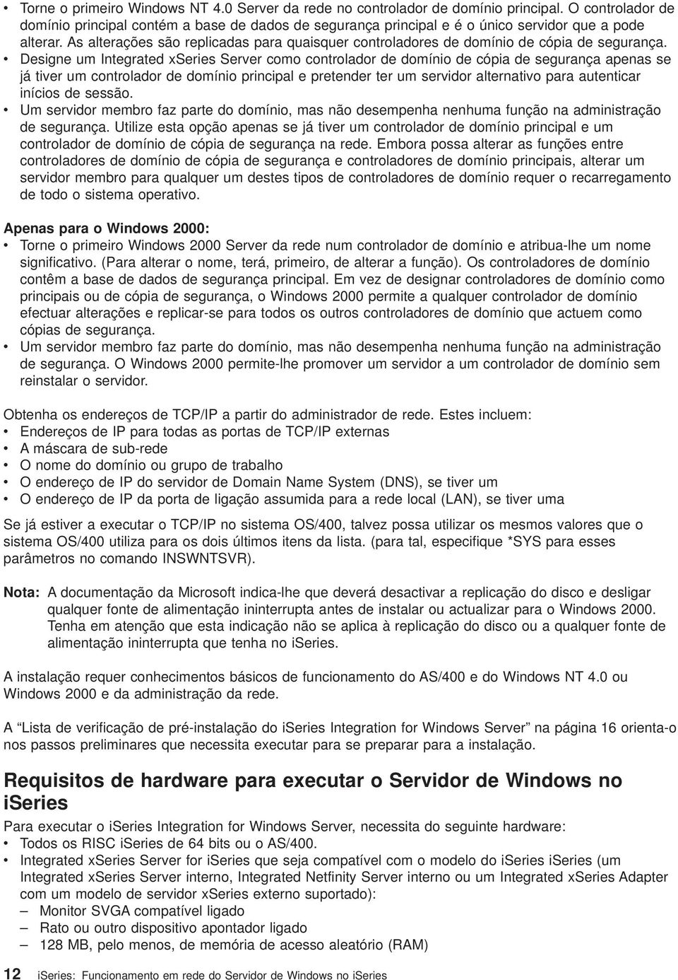 Designe um Integrated xseries Serer como controlador de domínio de cópia de segurança apenas se já tier um controlador de domínio principal e pretender ter um seridor alternatio para autenticar