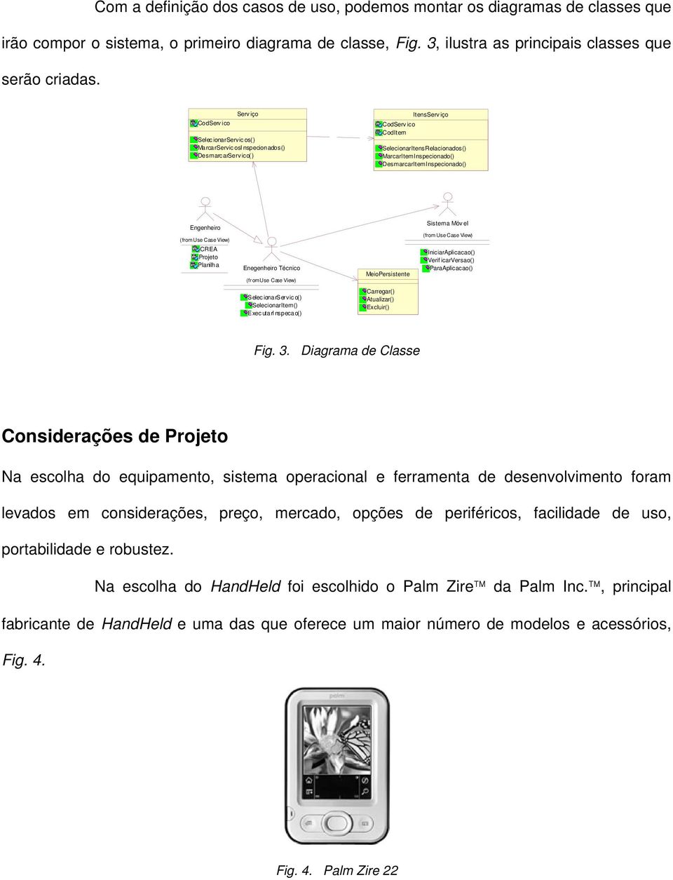 DesmarcarItemInspecionado() Engenheiro (from Use Case View) CREA Projeto Planilha Enegenheiro Técnico (from Use Case View) MeioPersistente Sistema Móv el (from Use Case View) IniciarAplicacao() Verif