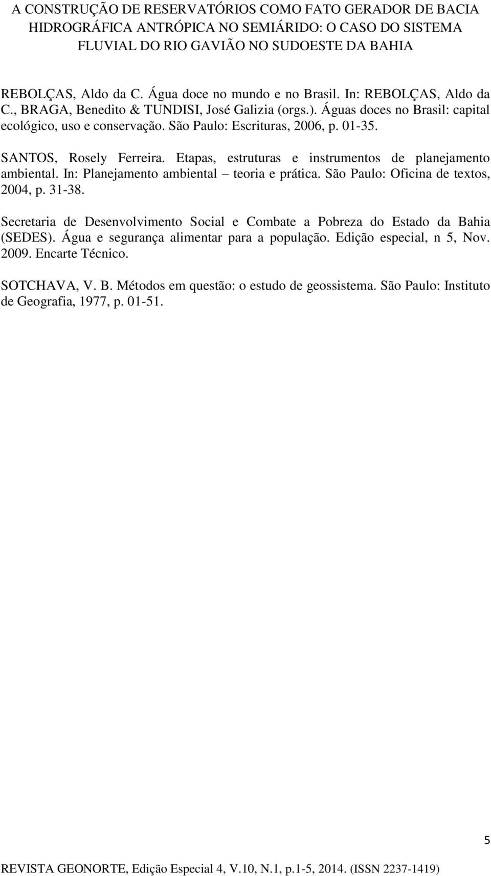 Etapas, estruturas e instrumentos de planejamento ambiental. In: Planejamento ambiental teoria e prática. São Paulo: Oficina de textos, 2004, p. 31-38.