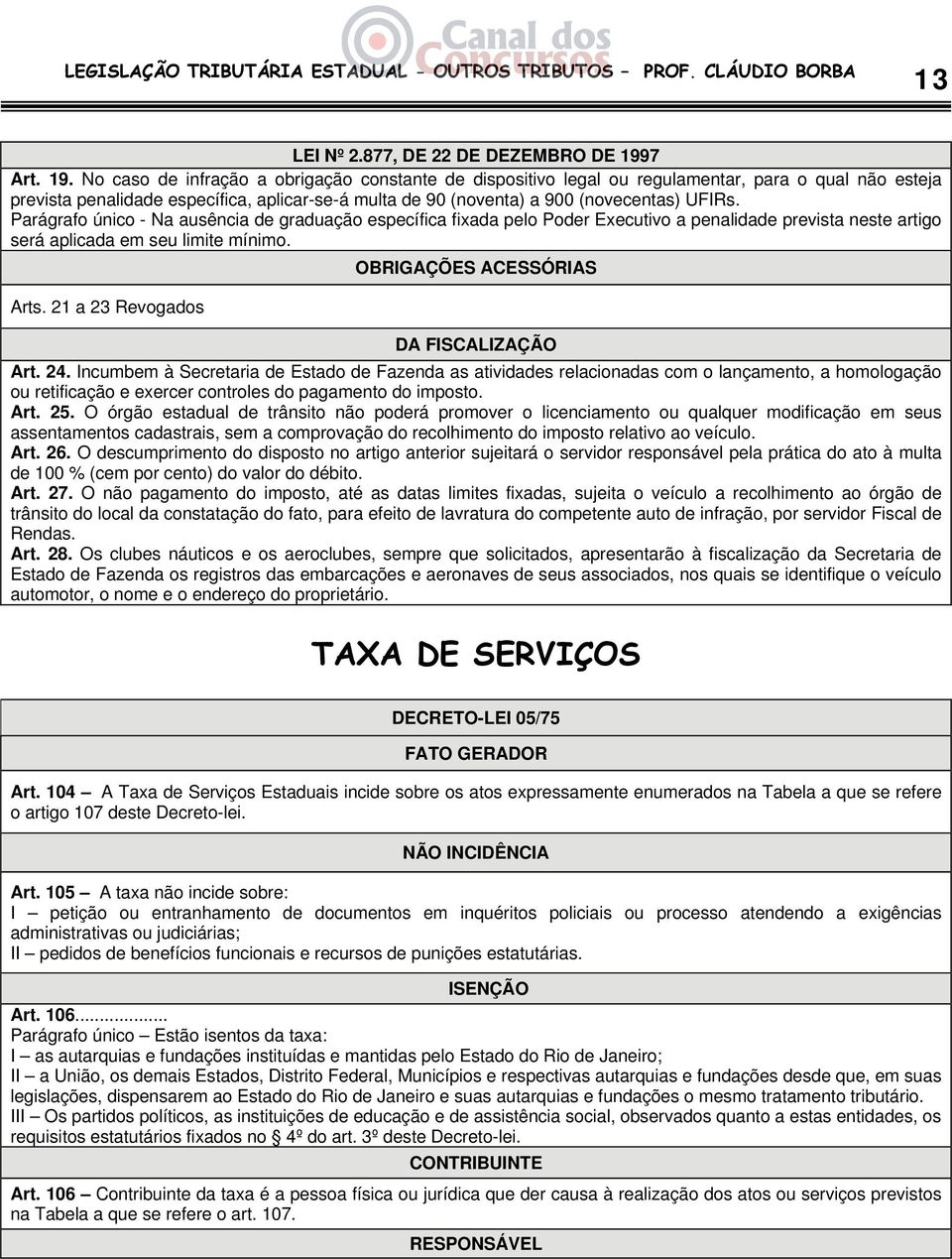 No caso de infração a obrigação constante de dispositivo legal ou regulamentar, para o qual não esteja prevista penalidade específica, aplicar-se-á multa de 90 (noventa) a 900 (novecentas) UFIRs.