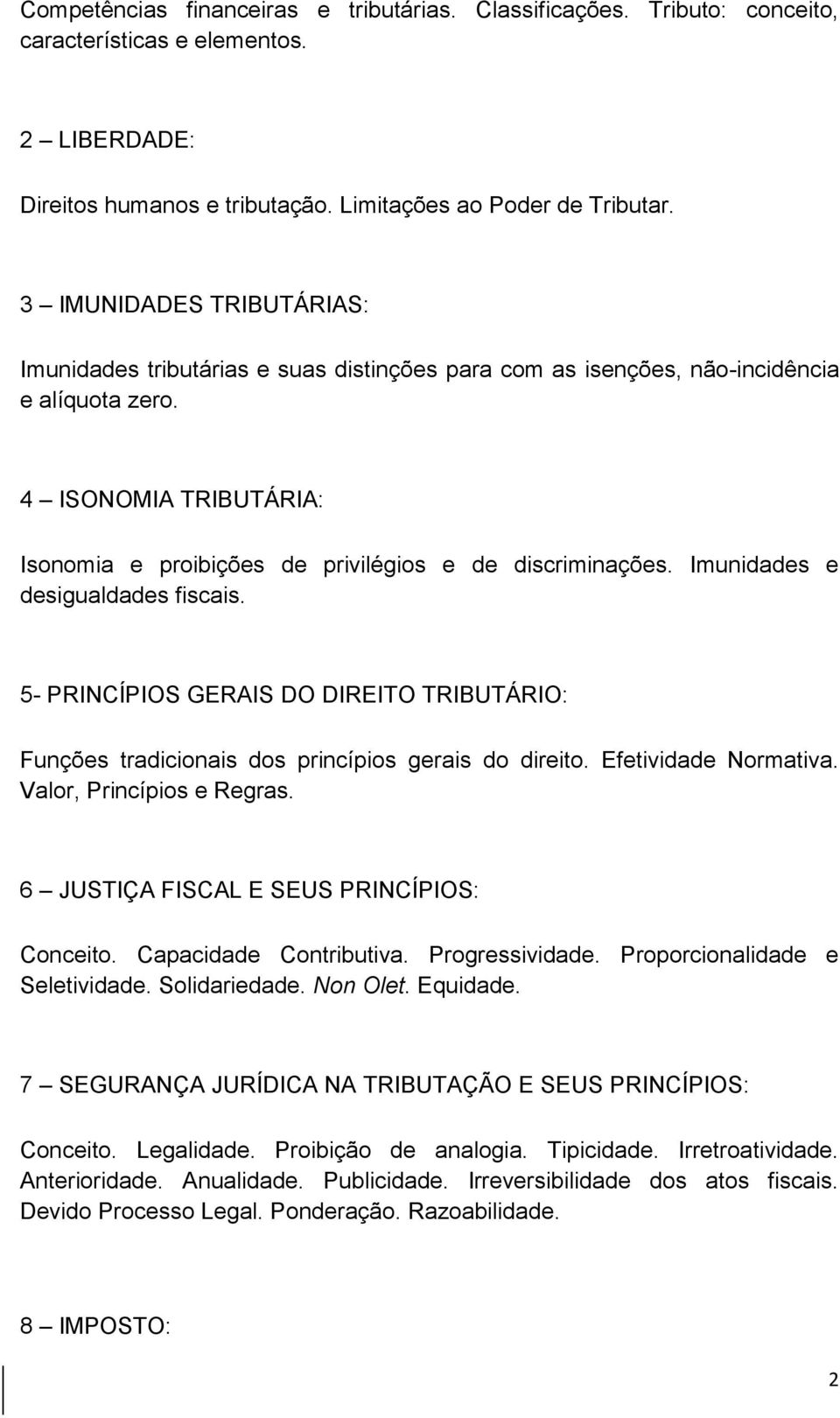 4 ISONOMIA TRIBUTÁRIA: Isonomia e proibições de privilégios e de discriminações. Imunidades e desigualdades fiscais.