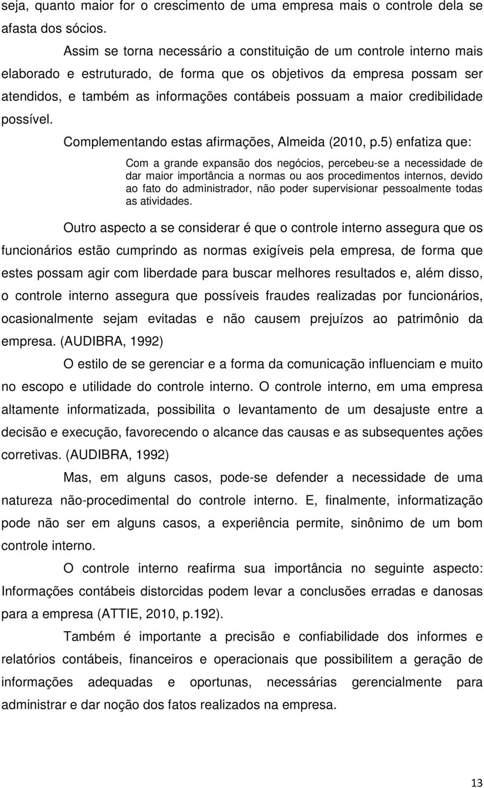 maior credibilidade possível. Complementando estas afirmações, Almeida (2010, p.