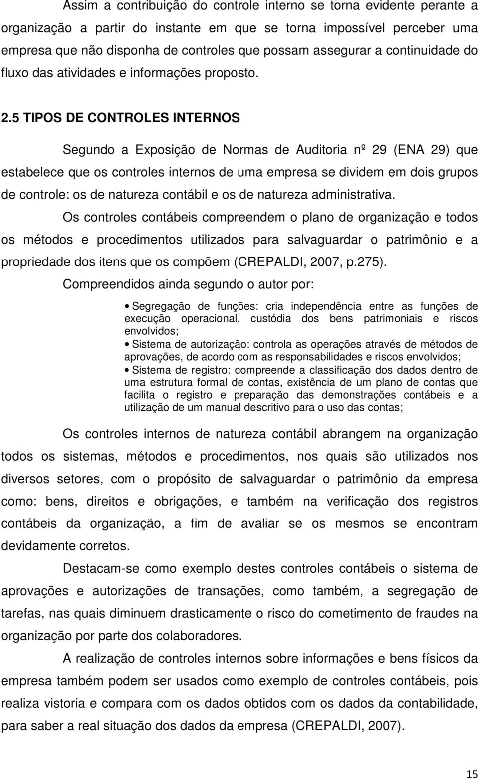 5 TIPOS DE CONTROLES INTERNOS Segundo a Exposição de Normas de Auditoria nº 29 (ENA 29) que estabelece que os controles internos de uma empresa se dividem em dois grupos de controle: os de natureza