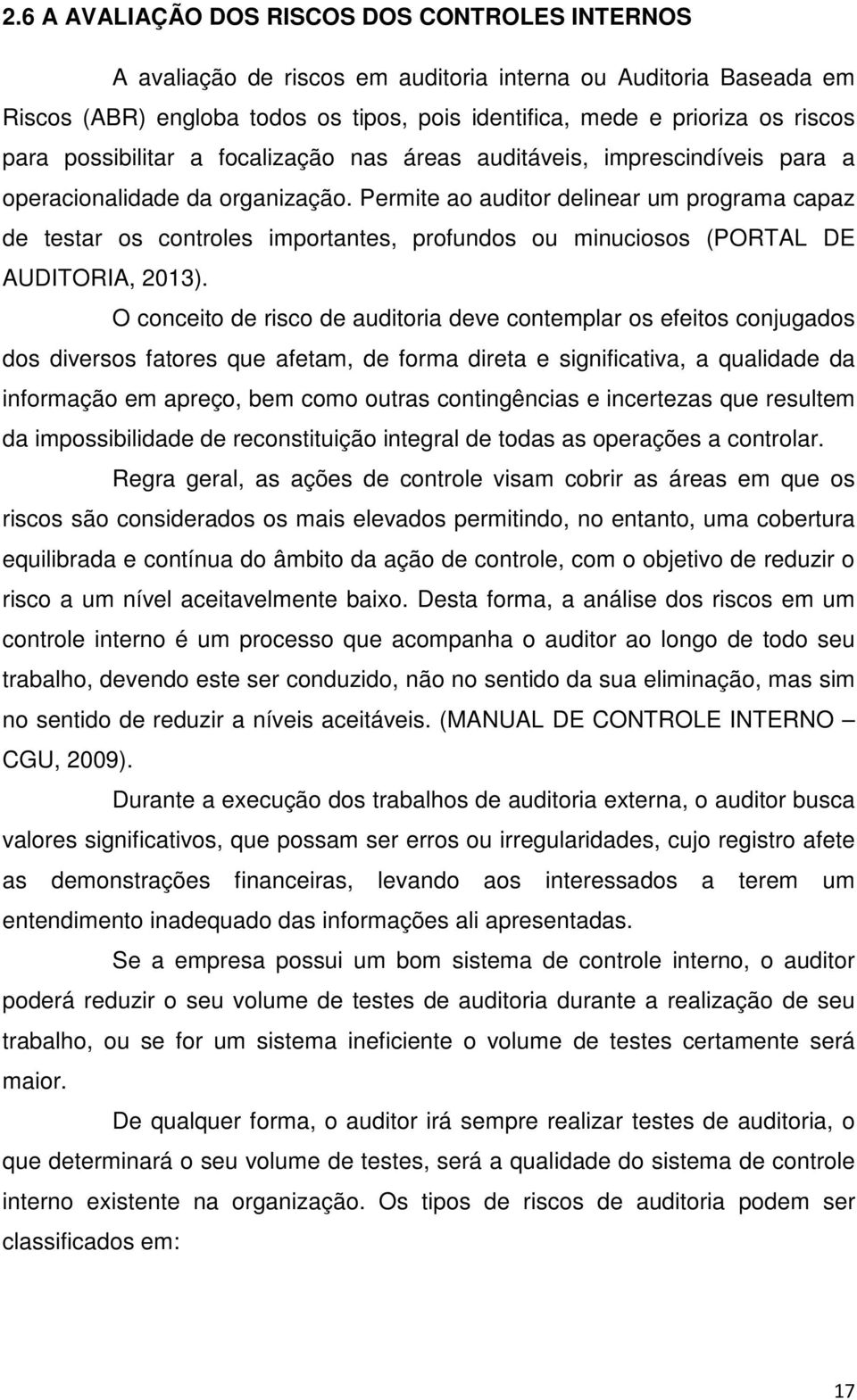 Permite ao auditor delinear um programa capaz de testar os controles importantes, profundos ou minuciosos (PORTAL DE AUDITORIA, 2013).