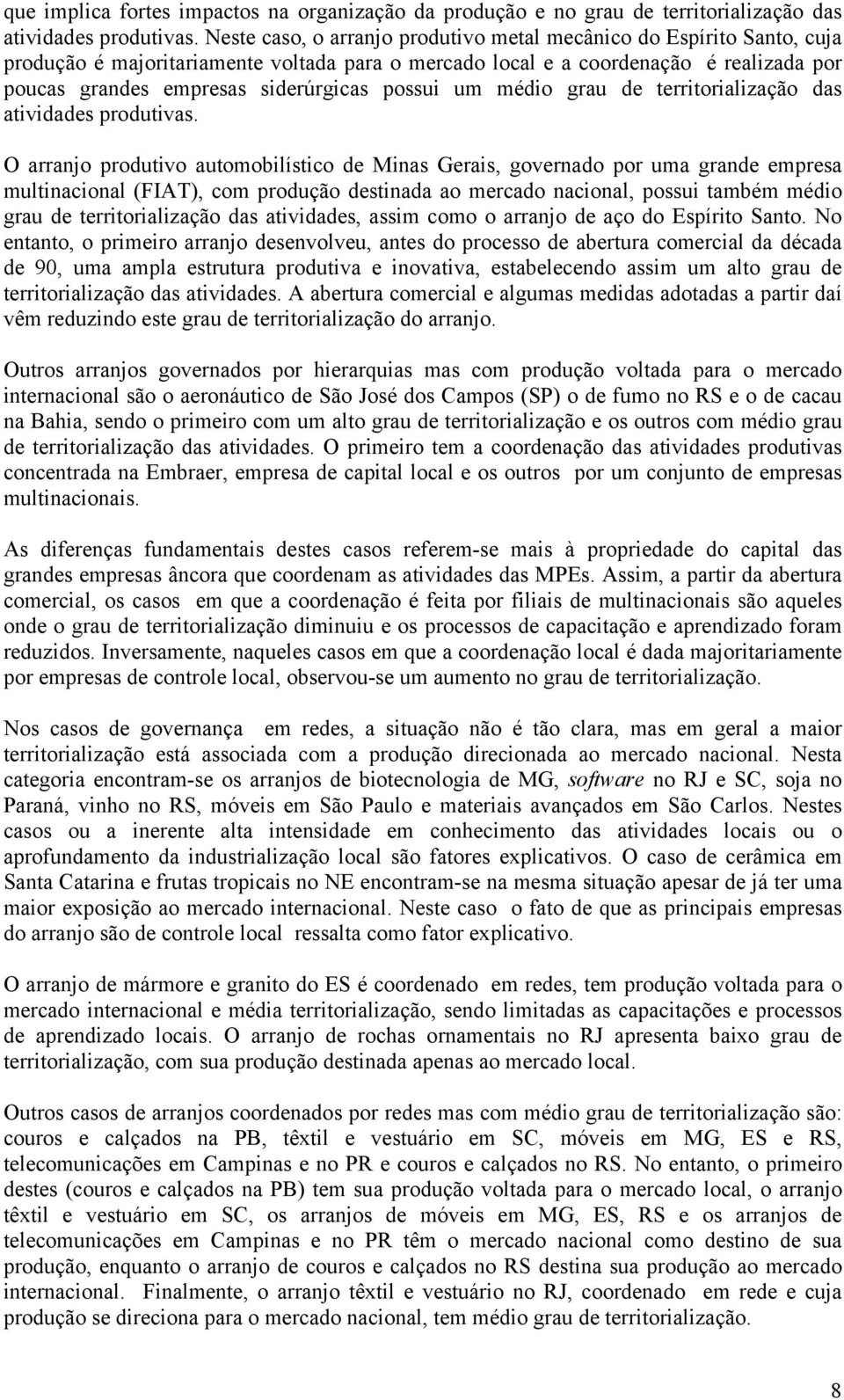 possui um médio grau de territorialização das atividades produtivas.