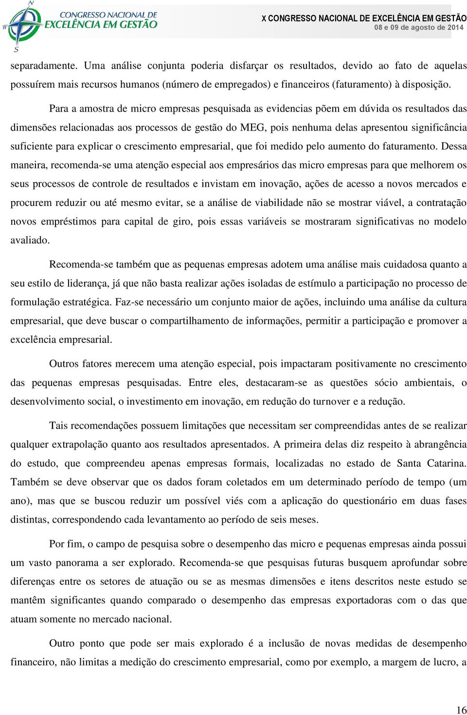 suficiente para explicar o crescimento empresarial, que foi medido pelo aumento do faturamento.