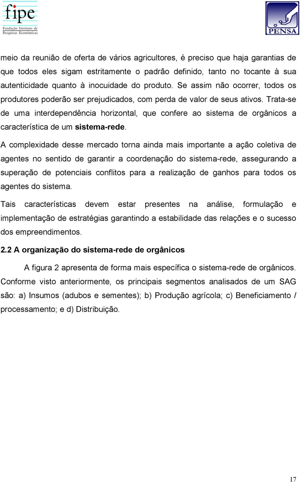 Trata-se de uma interdependência horizontal, que confere ao sistema de orgânicos a característica de um sistema-rede.