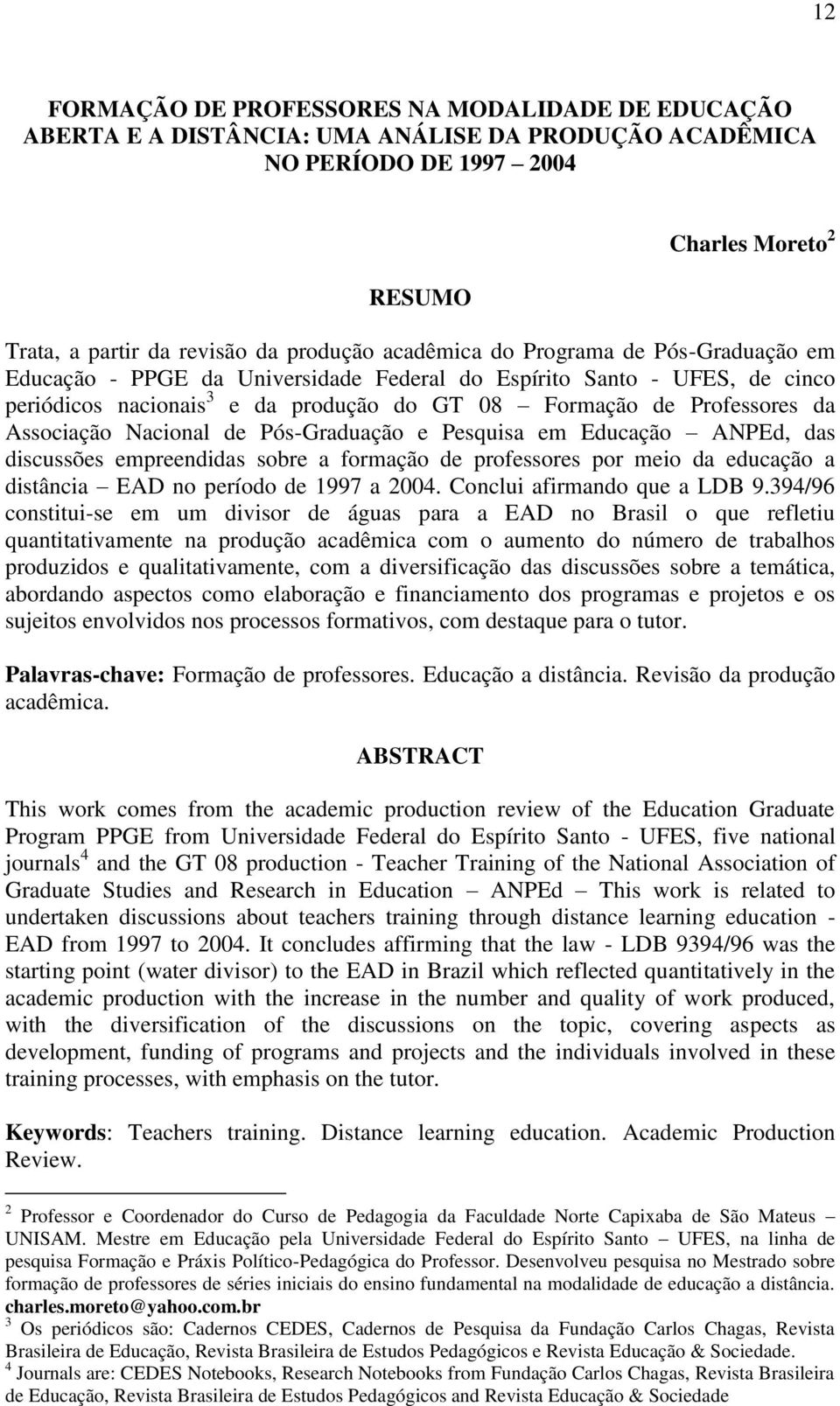 Associação Nacional de Pós-Graduação e Pesquisa em Educação ANPEd, das discussões empreendidas sobre a formação de professores por meio da educação a distância EAD no período de 1997 a 2004.