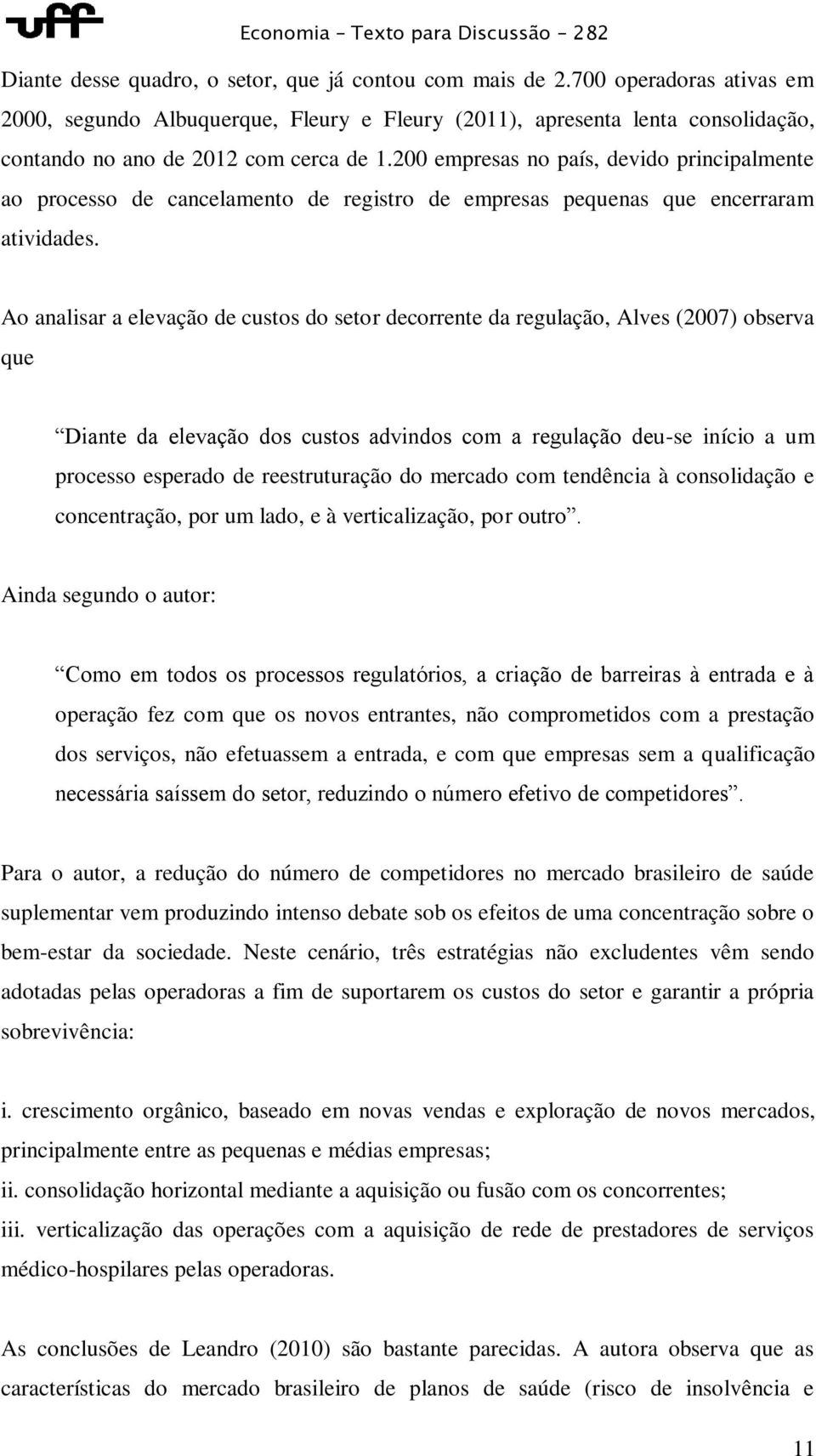 200 empresas no país, devido principalmente ao processo de cancelamento de registro de empresas pequenas que encerraram atividades.