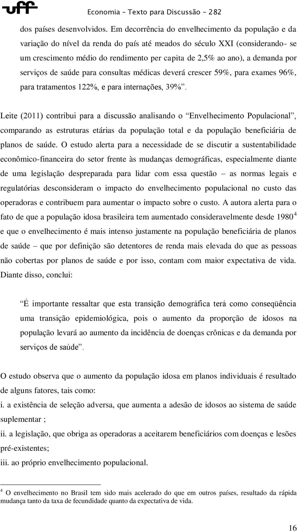 demanda por serviços de saúde para consultas médicas deverá crescer 59%, para exames 96%, para tratamentos 122%, e para internações, 39%.