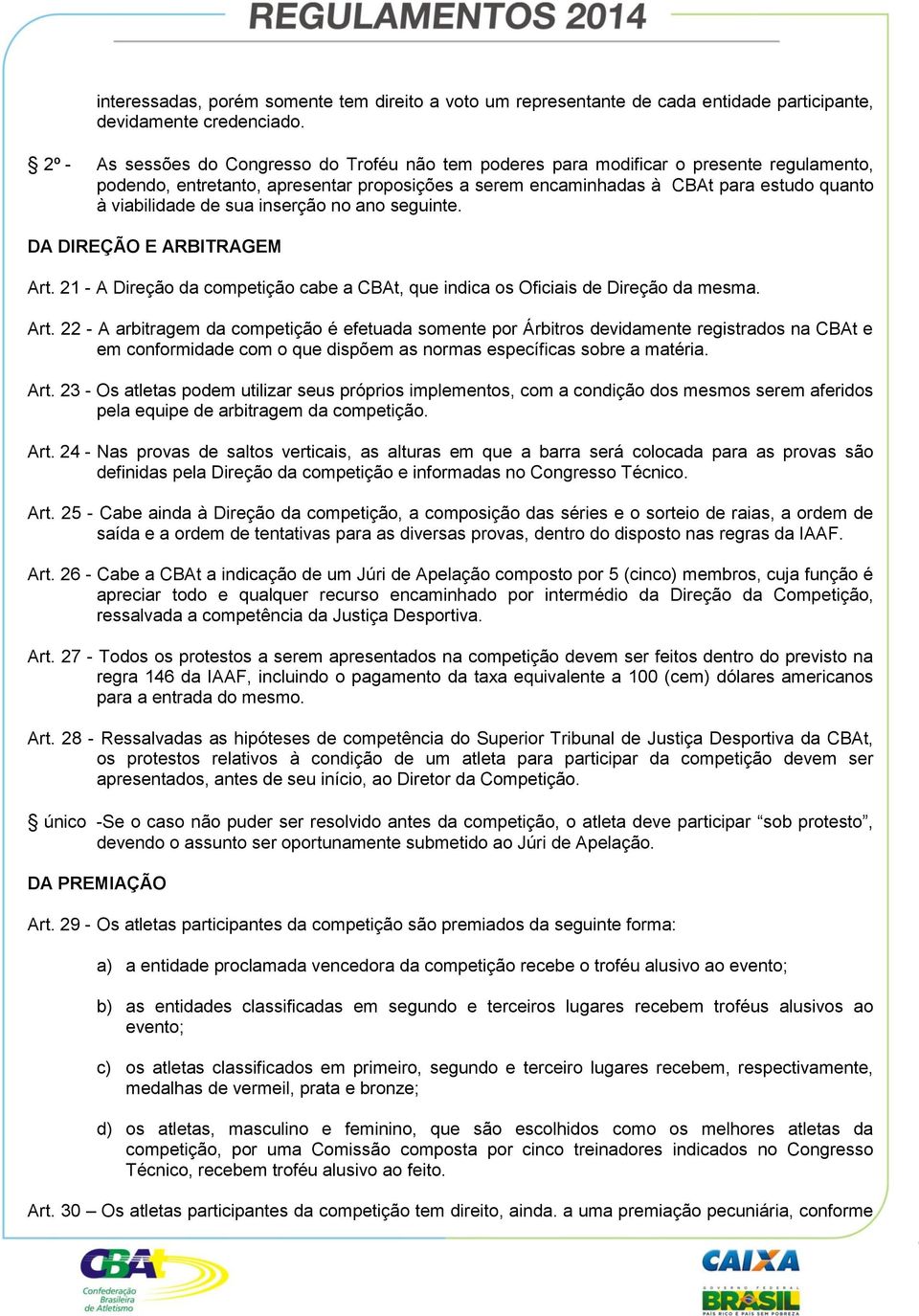 de sua inserção no ano seguinte. DA DIREÇÃO E ARBITRAGEM Art.