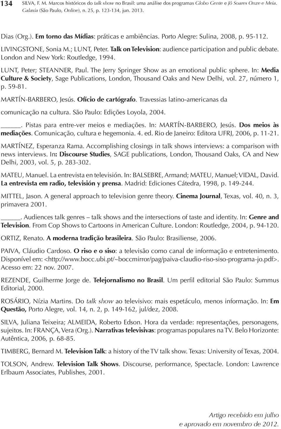 In: Media Culture & Society, Sage Publications, London, Thousand Oaks and New Delhi, vol. 27, número 1, p. 59-81. MARTÍN-BARBERO, Jesús. Ofício de cartógrafo.