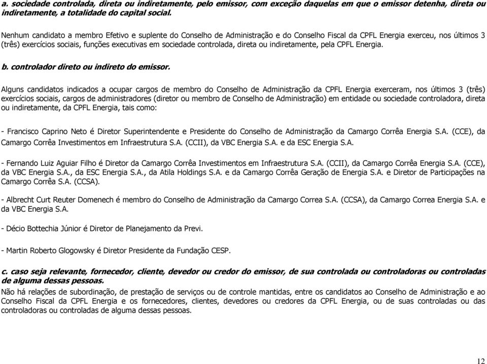 direta ou indiretamente, pela CPFL Energia. b. controlador direto ou indireto do emissor.