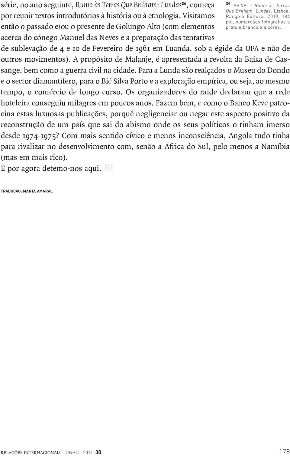 Lisboa: Pangeia Editora, 2010, 184 pp., numerosas fotografias a preto e branco e a cores. de sublevação de 4 e 10 de Fevereiro de 1961 em Luanda, sob a égide da upa e não de outros movimentos).