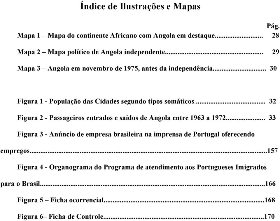 .. 32 Figura 2 - Passageiros entrados e saídos de Angola entre 1963 a 1972.