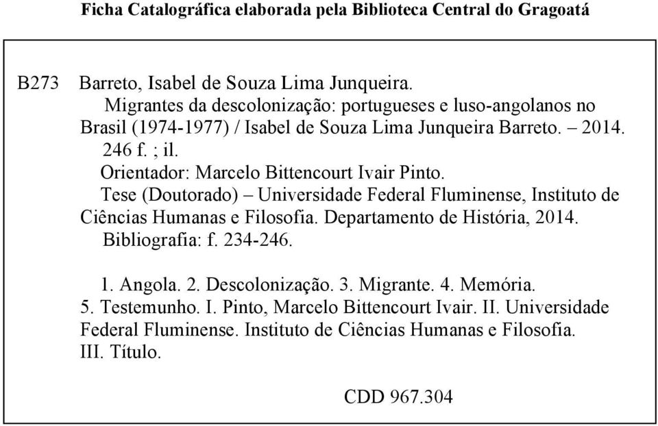 Orientador: Marcelo Bittencourt Ivair Pinto. Tese (Doutorado) Universidade Federal Fluminense, Instituto de Ciências Humanas e Filosofia.