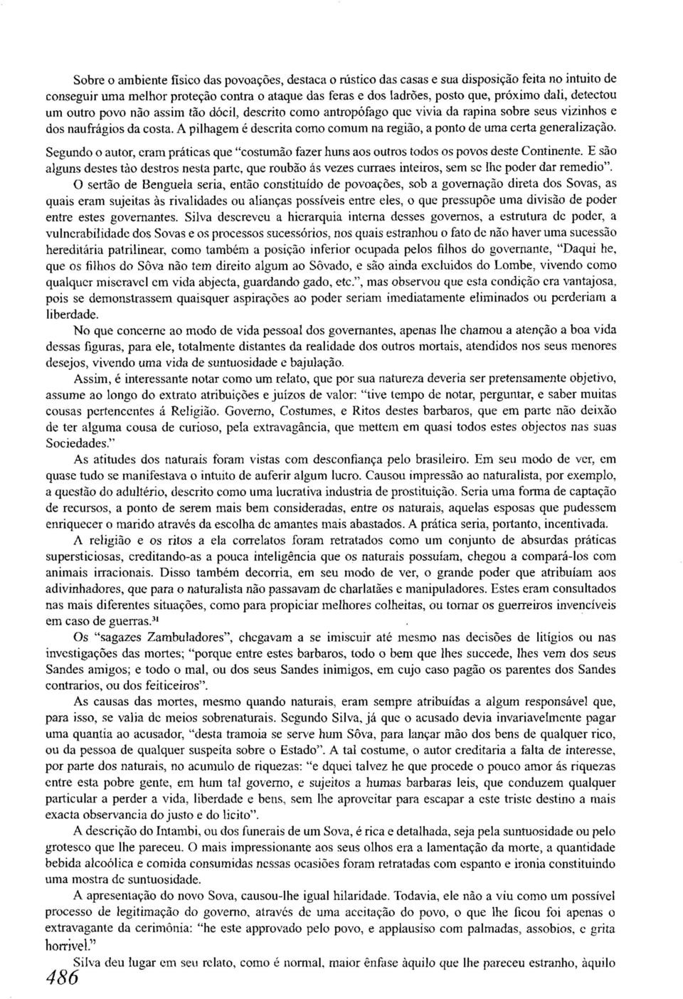 A pilhagem é descrita como comum na região, a ponto de uma certa generalização. Segundo o autor, eram práticas que "costumão fazer huns aos outros todos os povos deste Continente.