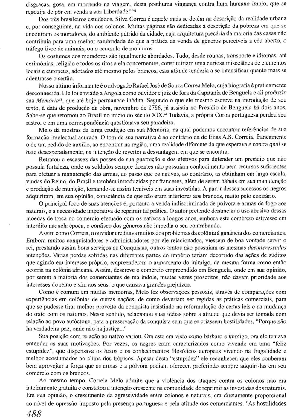 Muitas páginas são dedicadas à descrição da pobreza em que se encontram os moradores, do ambiente pútrido da cidade, cuja arquitetura precária da maioria das casas não contribuía para uma melhor