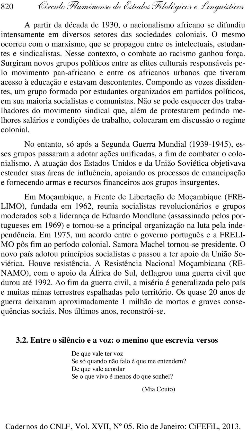 Surgiram novos grupos políticos entre as elites culturais responsáveis pelo movimento pan-africano e entre os africanos urbanos que tiveram acesso à educação e estavam descontentes.