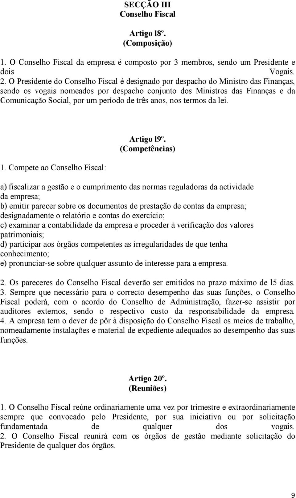 três anos, nos termos da lei. 1. Compete ao Conselho Fiscal: Artigo l9º.