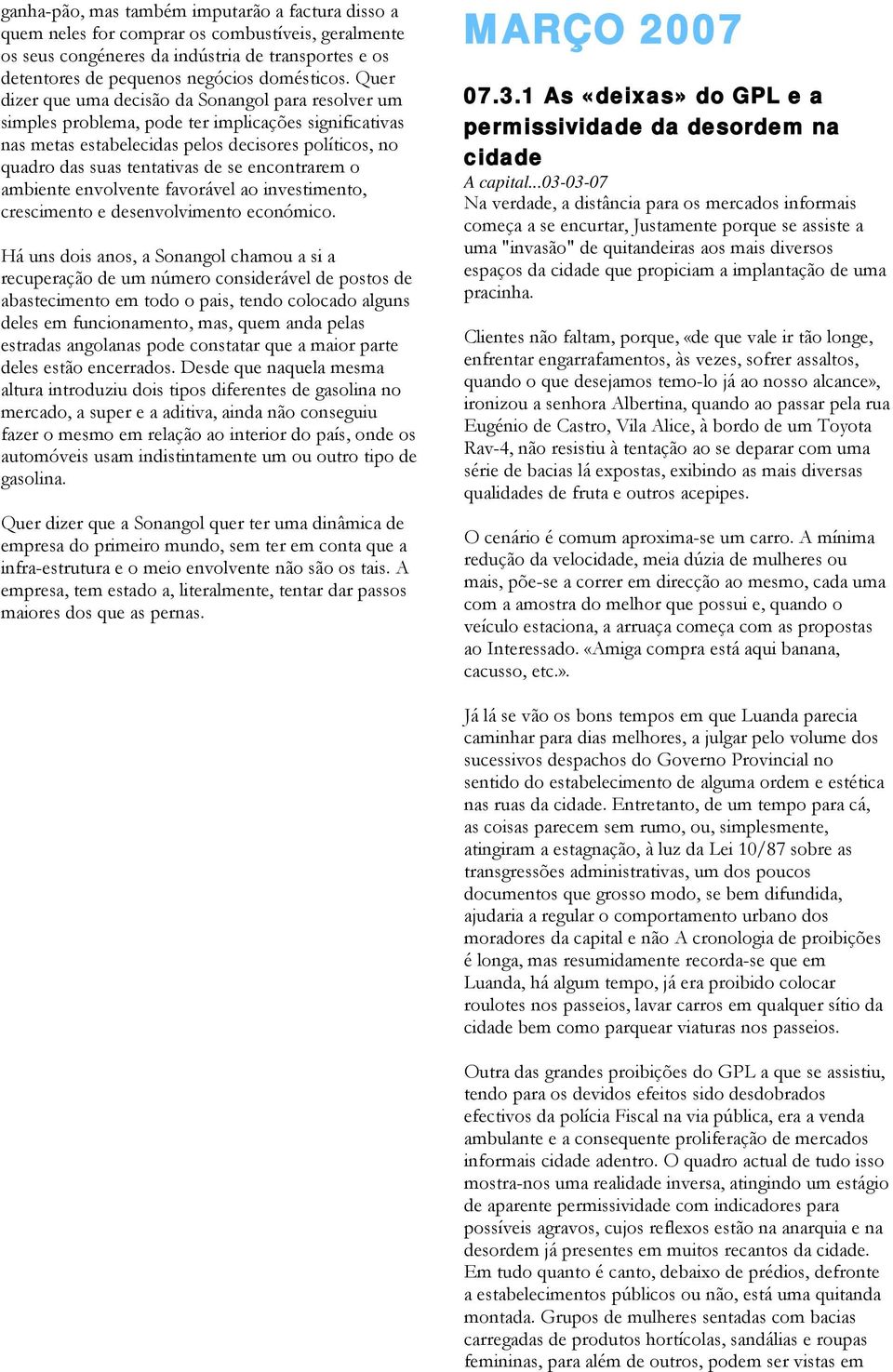 encontrarem o ambiente envolvente favorável ao investimento, crescimento e desenvolvimento económico.