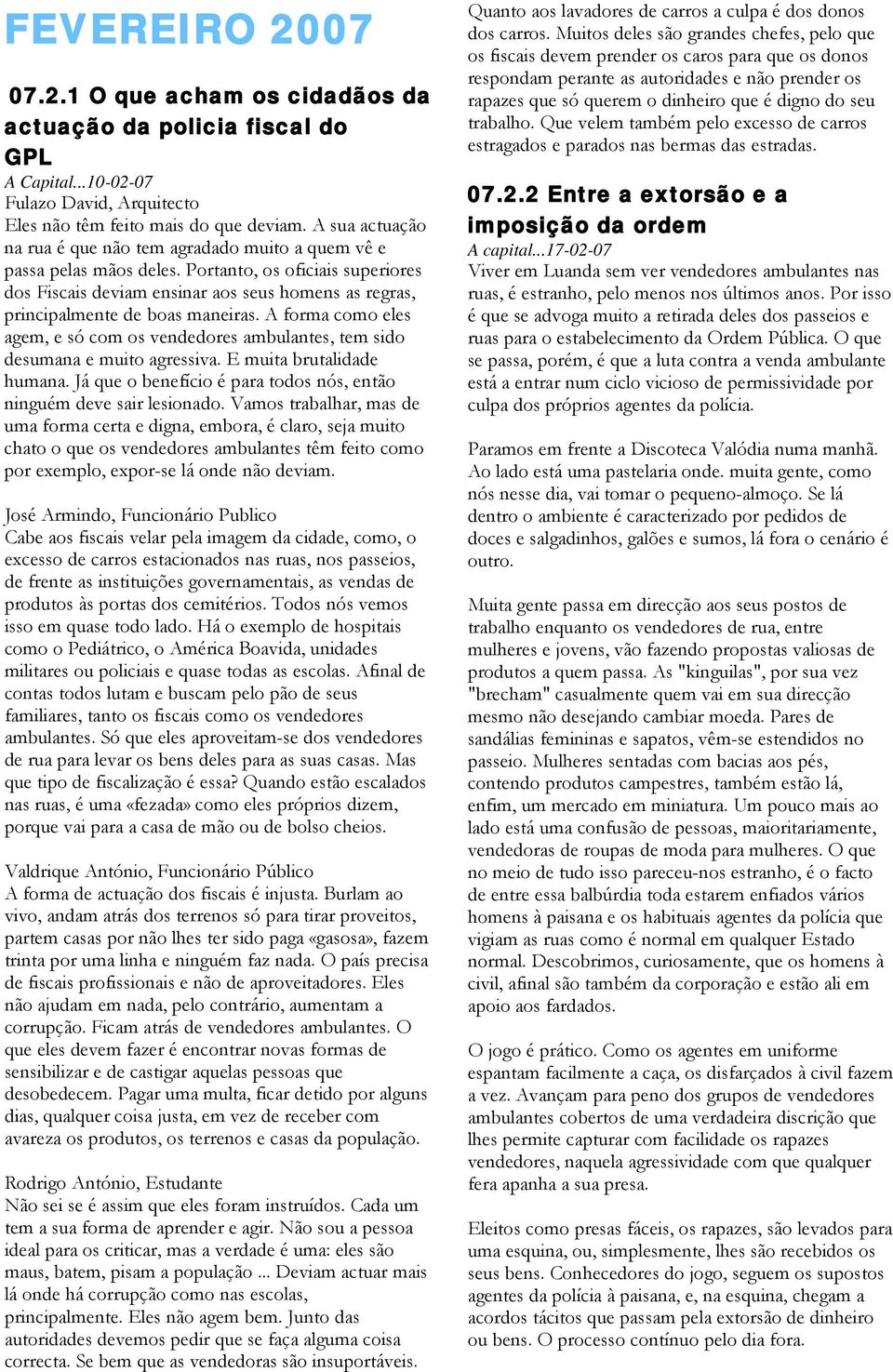 Portanto, os oficiais superiores dos Fiscais deviam ensinar aos seus homens as regras, principalmente de boas maneiras.