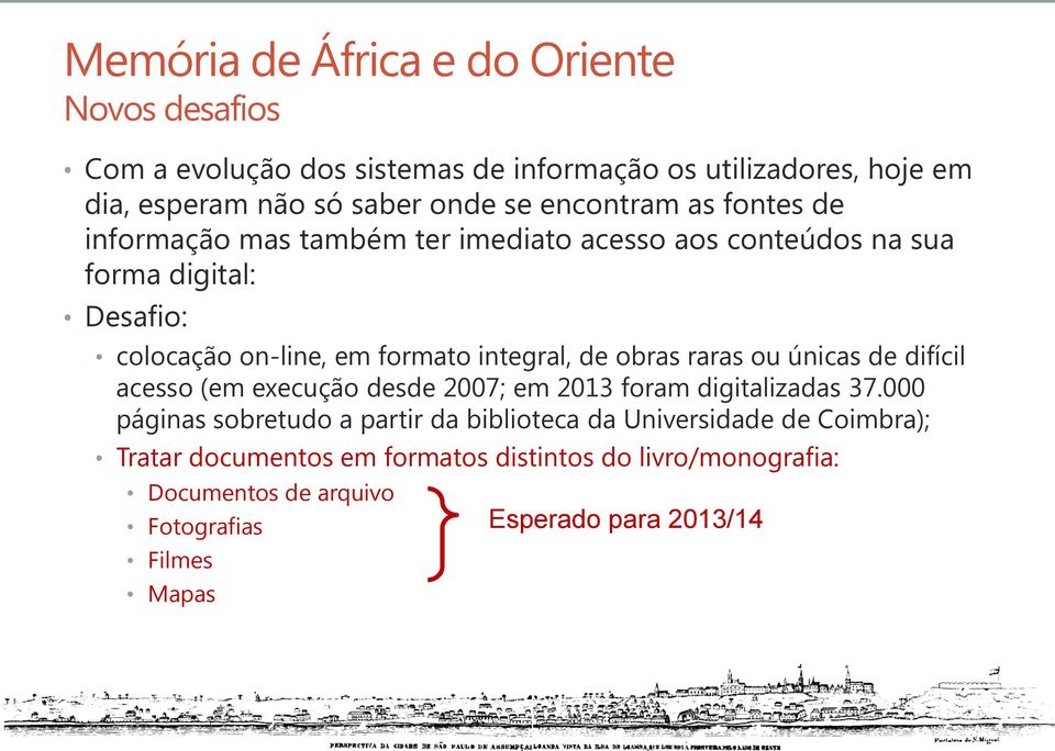 ou únicas de difícil acesso (em execução desde 2007; em 2013 foram digitalizadas 37.