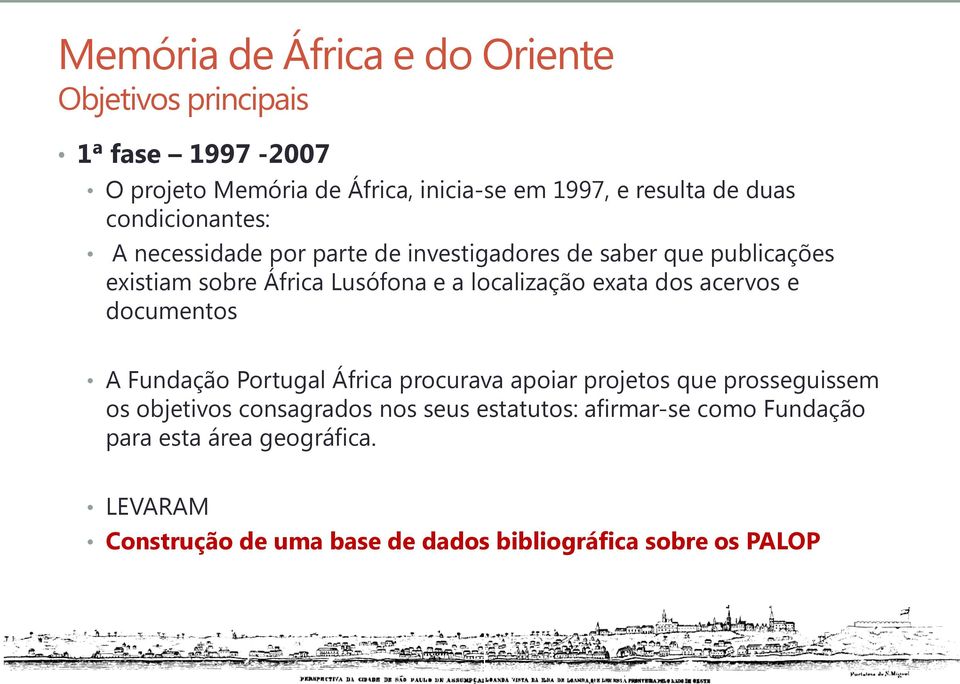 acervos e documentos A Fundação Portugal África procurava apoiar projetos que prosseguissem os objetivos consagrados nos seus