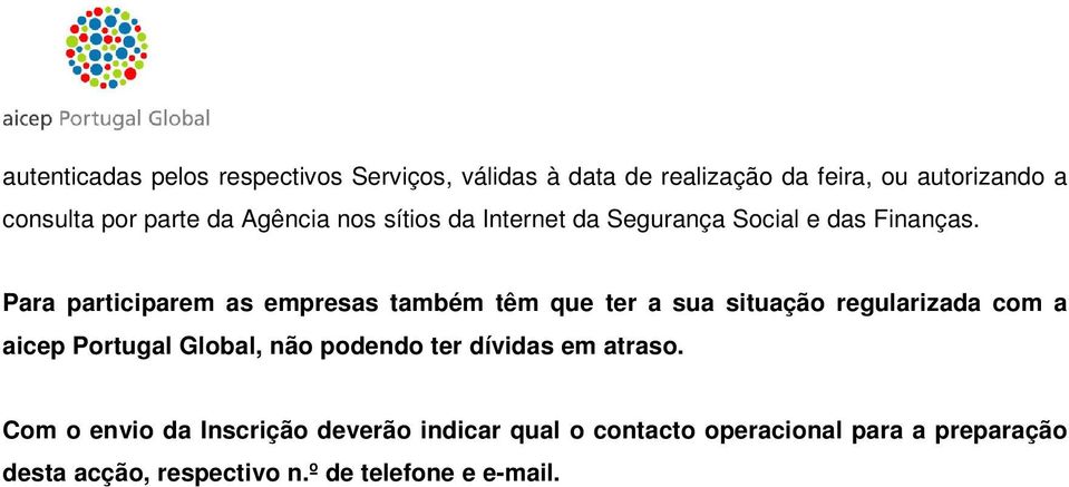 Para participarem as empresas também têm que ter a sua situação regularizada com a aicep Portugal Global, não