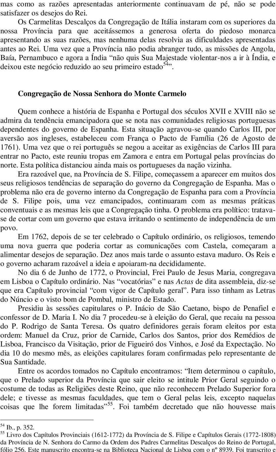 delas resolvia as dificuldades apresentadas antes ao Rei.