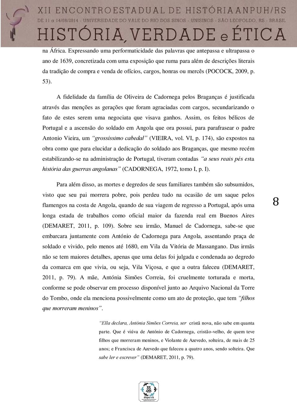 ofícios, cargos, honras ou mercês (POCOCK, 2009, p. 53).