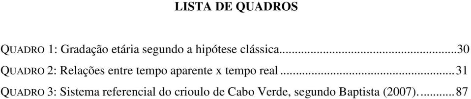 ..30 QUADRO 2: Relações entre tempo aparente x tempo real.