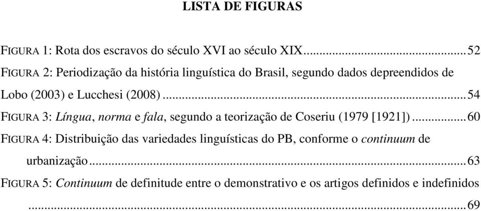 .. 54 FIGURA 3: Língua, norma e fala, segundo a teorização de Coseriu (1979 [1921]).