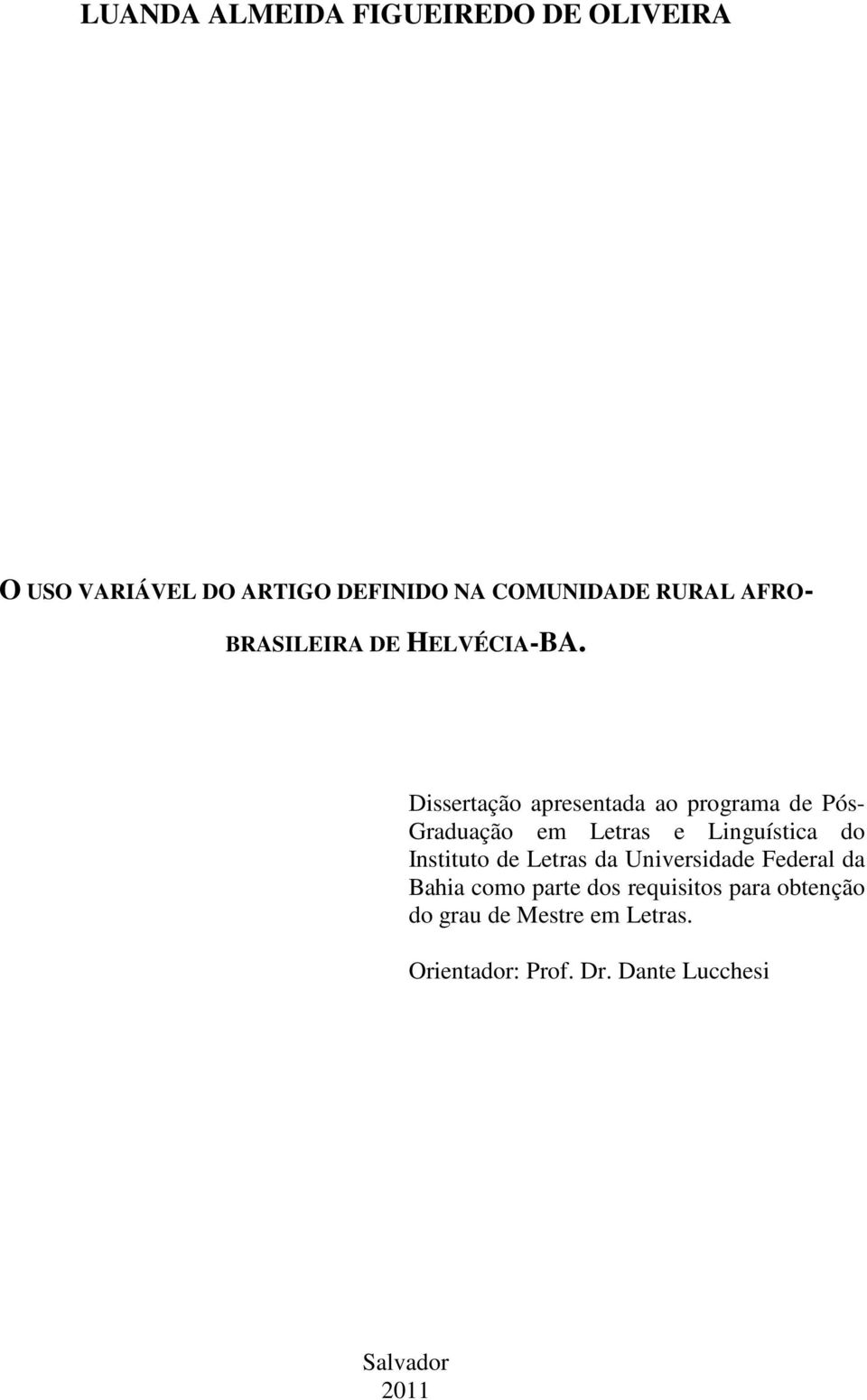 Dissertação apresentada ao programa de Pós- Graduação em Letras e Linguística do Instituto de