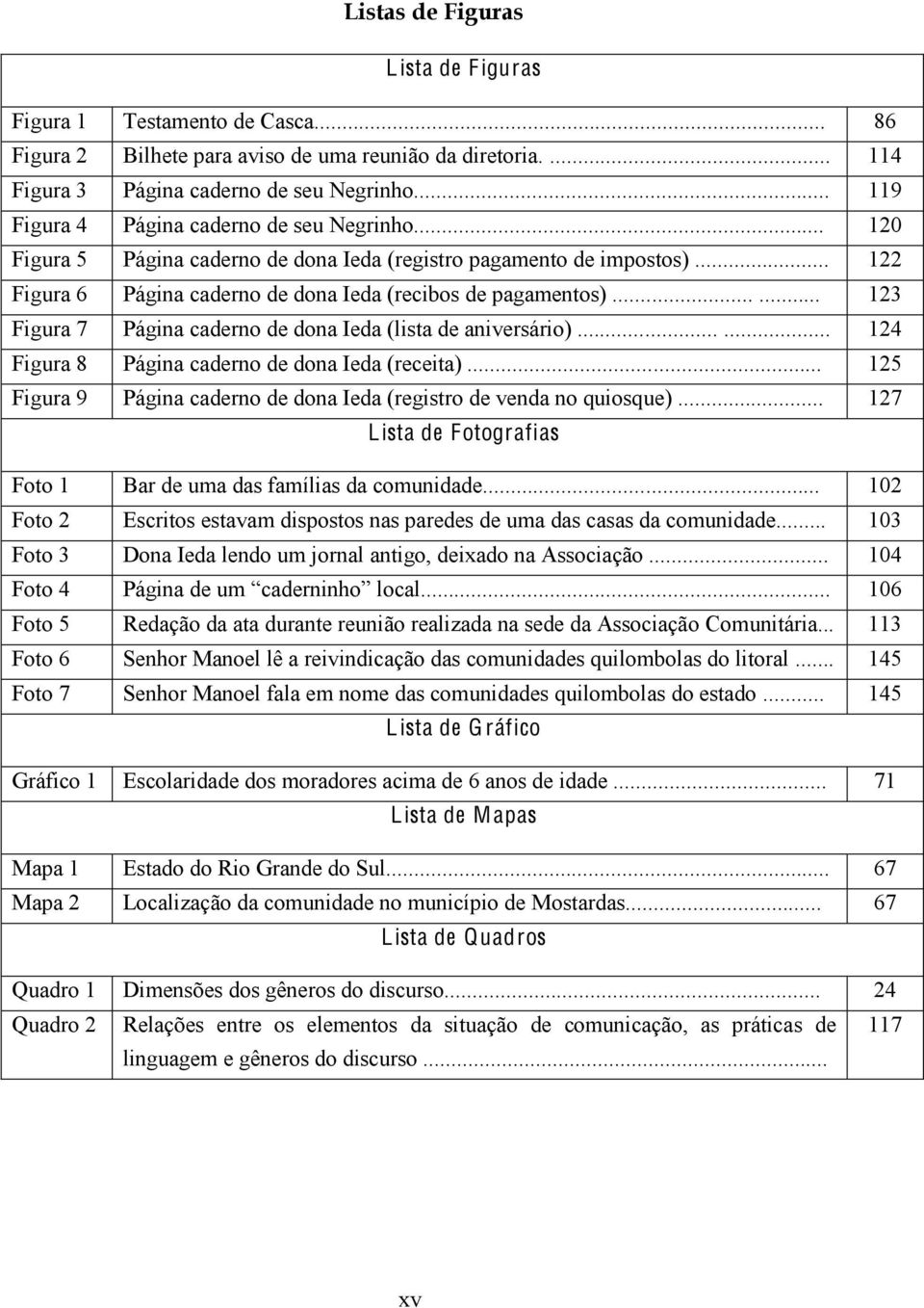 ..... 123 Figura 7 Página caderno de dona Ieda (lista de aniversário)...... 124 Figura 8 Página caderno de dona Ieda (receita).