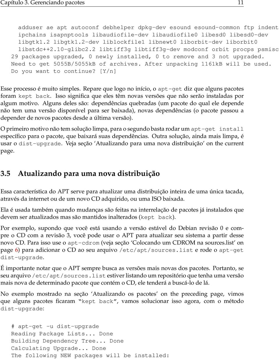 Need to get 5055B/5055kB of archives. After unpacking 1161kB will be used. Do you want to continue? [Y/n] Esse processo é muito simples.