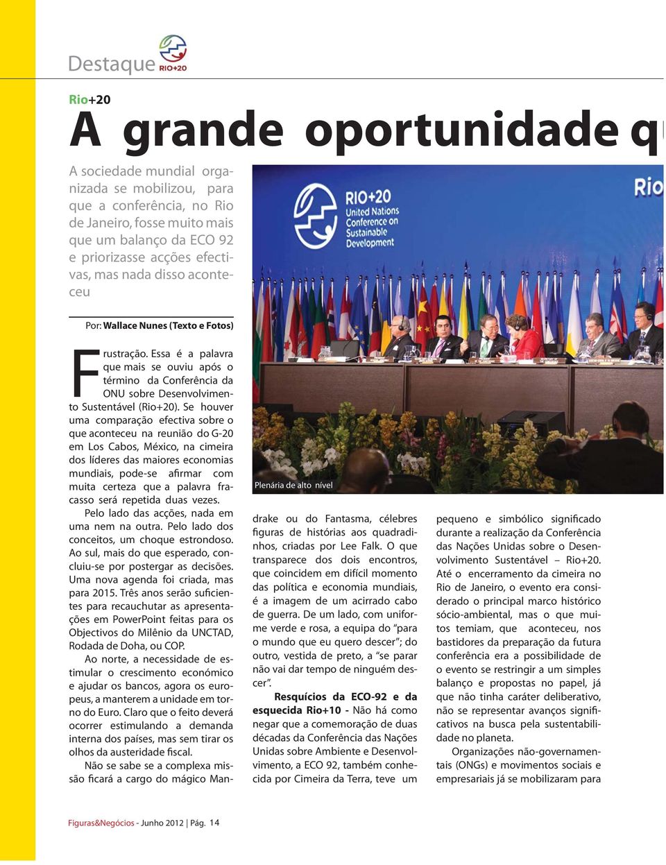 Essa é a palavra que mais se ouviu após o término da Conferência da ONU sobre Desenvolvimento Sustentável (Rio+20).