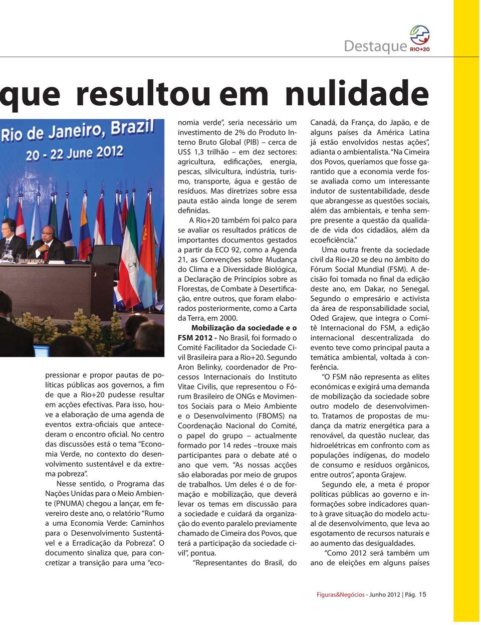 No centro das discussões está o tema Economia Verde, no contexto do desenvolvimento sustentável e da extrema pobreza.