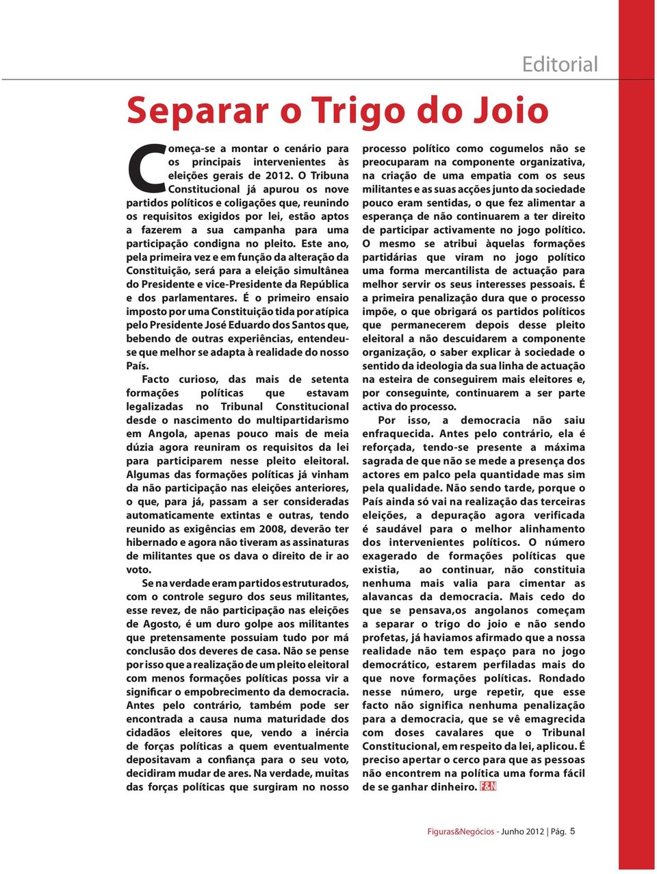 Este ano, pela primeira vez e em função da alteração da Constituição, será para a eleição simultânea do Presidente e vice-presidente da República e dos parlamentares.