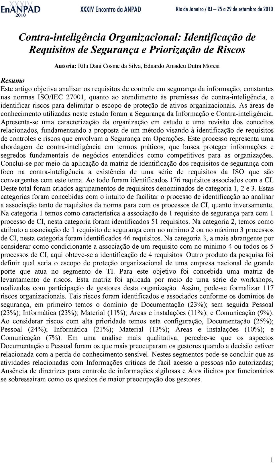 escopo de proteção de ativos organizacionais. As áreas de conhecimento utilizadas neste estudo foram a Segurança da Informação e Contra-inteligência.