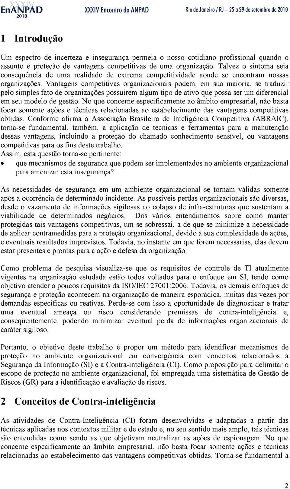 Vantagens competitivas organizacionais podem, em sua maioria, se traduzir pelo simples fato de organizações possuírem algum tipo de ativo que possa ser um diferencial em seu modelo de gestão.