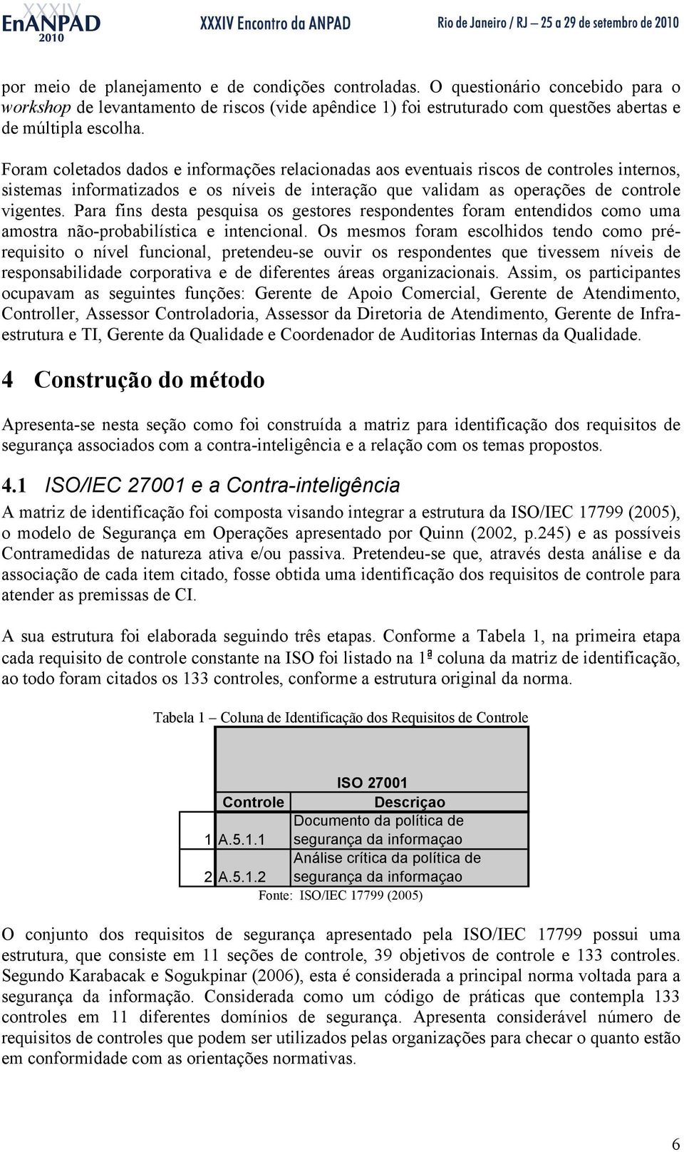 Para fins desta pesquisa os gestores respondentes foram entendidos como uma amostra não-probabilística e intencional.