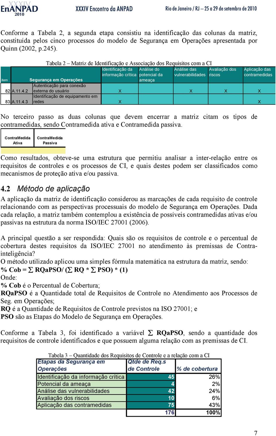 das contramedidas item Segurança em Operações Autenticação para conexão 82 A.11.4.