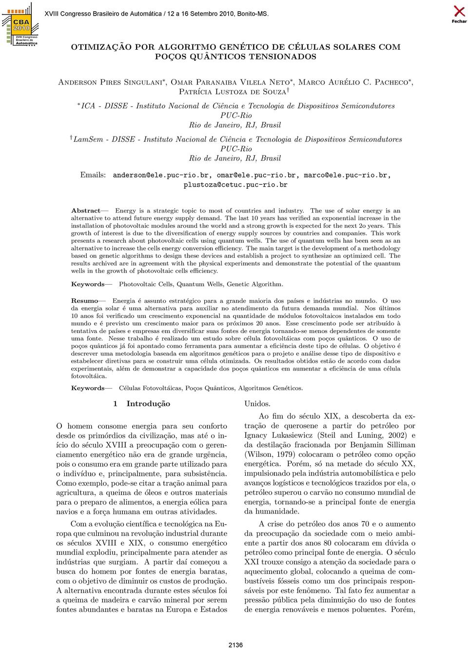 Ciência e Tecnologia de Dispositivos Semicondutores PUC-Rio Rio de Janeiro, RJ, Brasil Emails: anderson@ele.puc-rio.br, omar@ele.puc-rio.br, marco@ele.puc-rio.br, plustoza@cetuc.puc-rio.br Abstract Energy is a strategic topic to most of countries and industry.