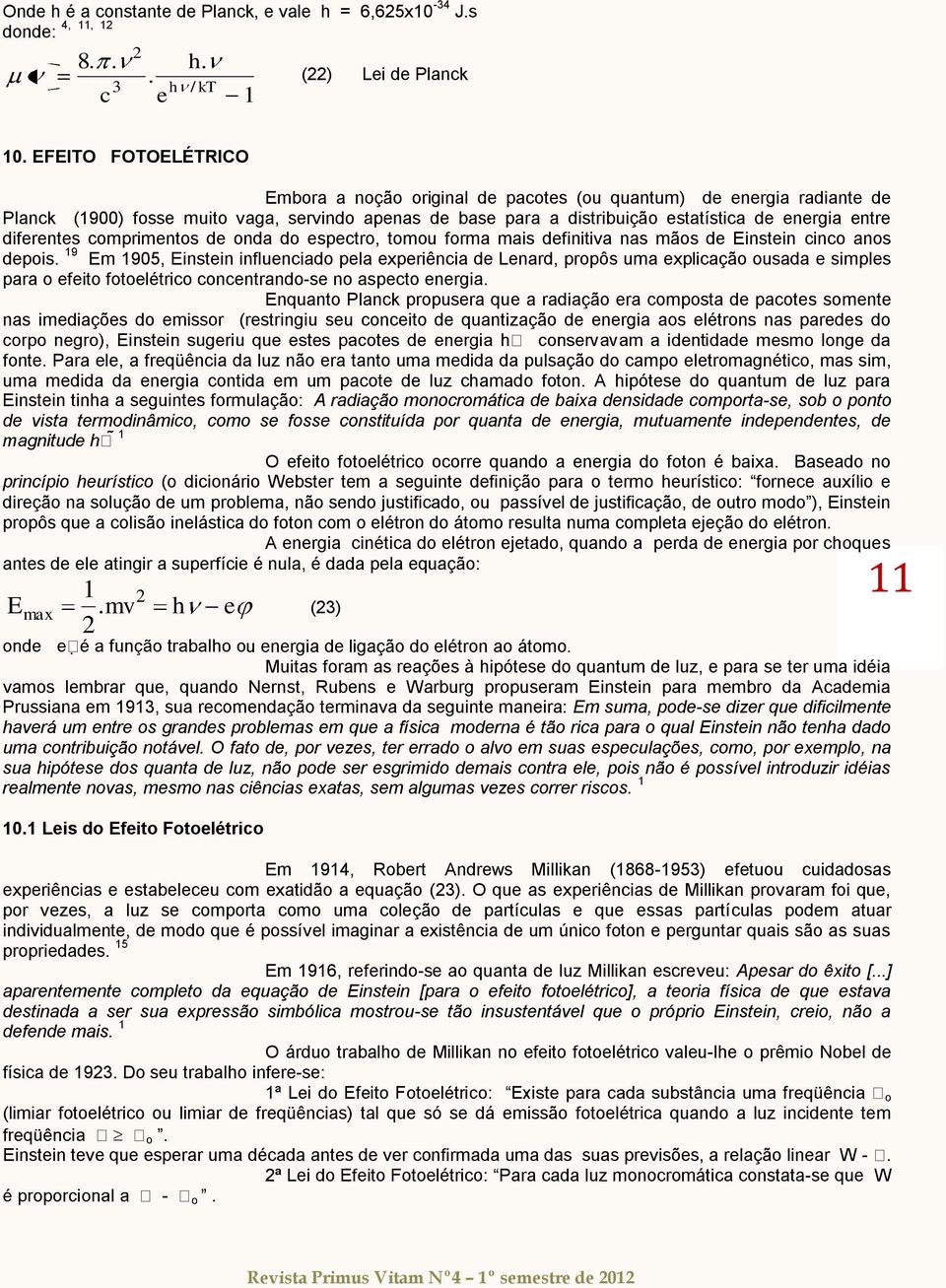 ompimentos de onda do espeto, tomou foma mais definitiva nas mãos de Einstein ino anos depois.