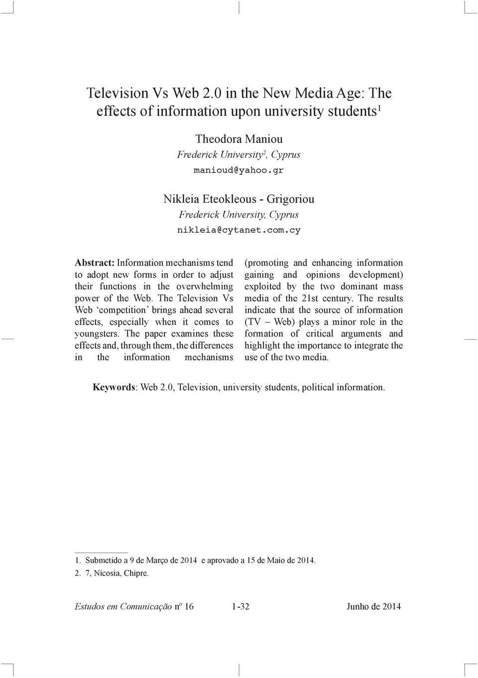 cy Abstract: Information mechanisms tend to adopt new forms in order to adjust their functions in the overwhelming power of the Web.