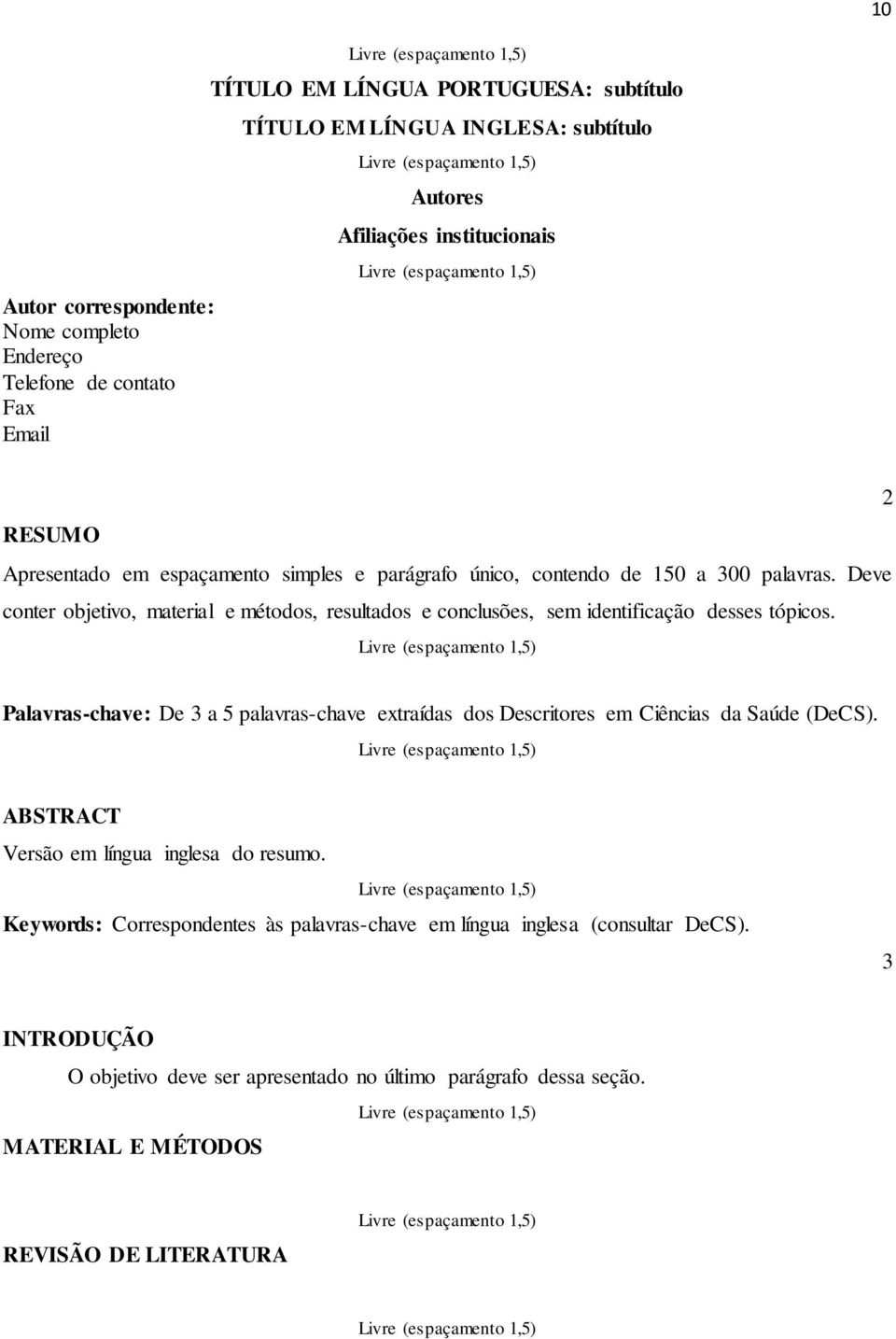 Deve conter objetivo, material e métodos, resultados e conclusões, sem identificação desses tópicos.