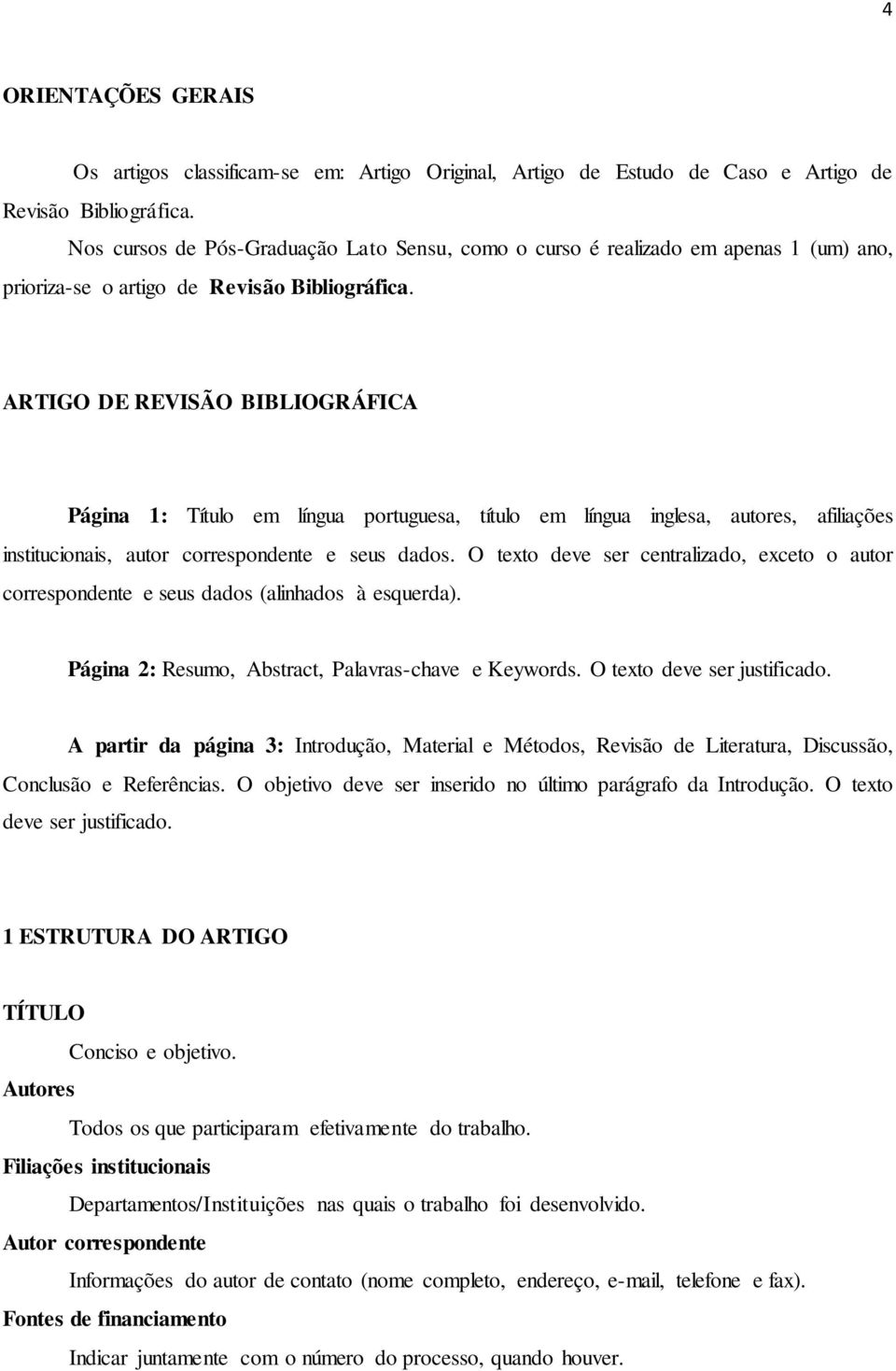 ARTIGO DE REVISÃO BIBLIOGRÁFICA Página 1: Título em língua portuguesa, título em língua inglesa, autores, afiliações institucionais, autor correspondente e seus dados.